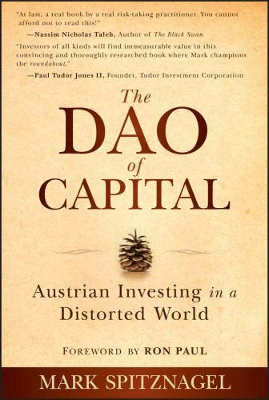 The Dao of Capital : Austrian Investing in a Distorted World Mark